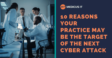 10 Reasons Your Practice May be the Target of the Next Cyber Attack